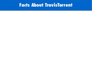 TODO: Add background with
Sun
Facts About TravisTorrent
 