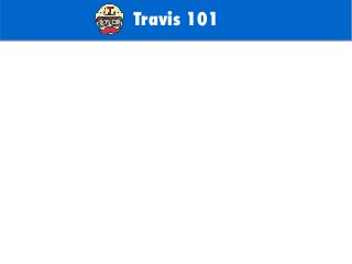 TODO: Add background with
Sun
Travis 101
 