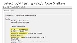 Detecting/Mitigating PS w/o PowerShell.exe
Sean Metcalf [@Pyrotek3 | sean@TrimarcSecurity.com]
 