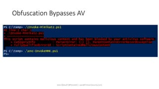 Obfuscation Bypasses AV
Sean Metcalf [@Pyrotek3 | sean@TrimarcSecurity.com]
 