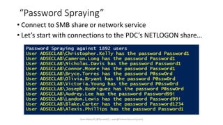 “Password Spraying”
• Connect to SMB share or network service
• Let’s start with connections to the PDC’s NETLOGON share…
Sean Metcalf [@Pyrotek3 | sean@TrimarcSecurity.com]
 