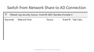 Switch from Network Share to AD Connection
Sean Metcalf [@Pyrotek3 | sean@TrimarcSecurity.com]
 