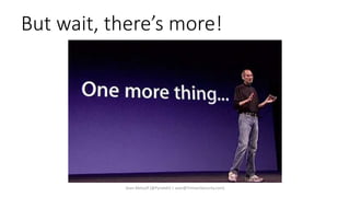 But wait, there’s more!
Sean Metcalf [@Pyrotek3 | sean@TrimarcSecurity.com]
 