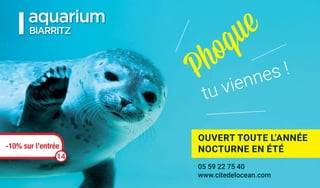 05 59 22 75 40
www.citedelocean.com
OUVERT TOUTE L’ANNÉE
NOCTURNE EN ÉTÉ-10% sur l’entréeée
14
 