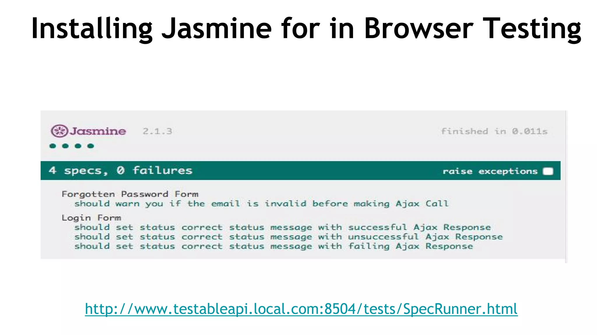 Installing Jasmine for in Browser Testing
http://www.testableapi.local.com:8504/tests/SpecRunner.html
 