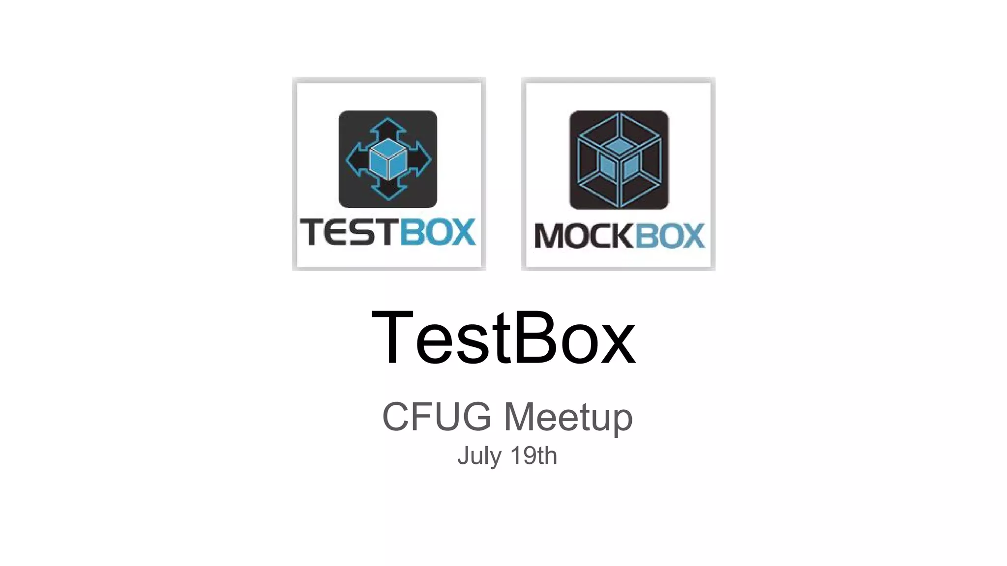 TestBox
CFUG Meetup
July 19th
 