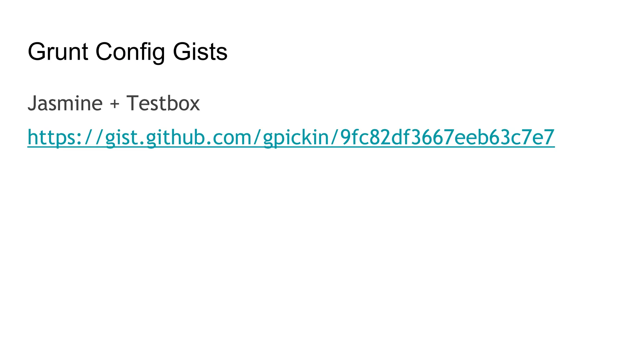 Grunt Config Gists
Jasmine + Testbox
https://gist.github.com/gpickin/9fc82df3667eeb63c7e7
 