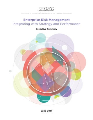 Enterprise Risk Management
Integrating with Strategy and Performance
Executive Summary
Committee of Sponsoring Organizations of the Treadway Commission
June 2017
 