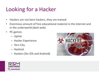 • Hackers	are	not	born	hackers,	they	are	trained
• Enormous	amount	of	free	educational	material	in	the	internet	and	
in	th...