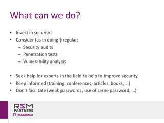 • Invest	in	security!
• Consider	(as	in	doing!)	regular:
– Security	audits
– Penetration	tests
– Vulnerability	analysis
• ...
