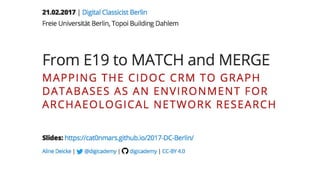 [DCSB] Aline Deicke (Digital Academy Mainz) From E19 to MATCH and MERGE. Mapping the CIDOC CRM to graph databases as an environment for archaeological network research