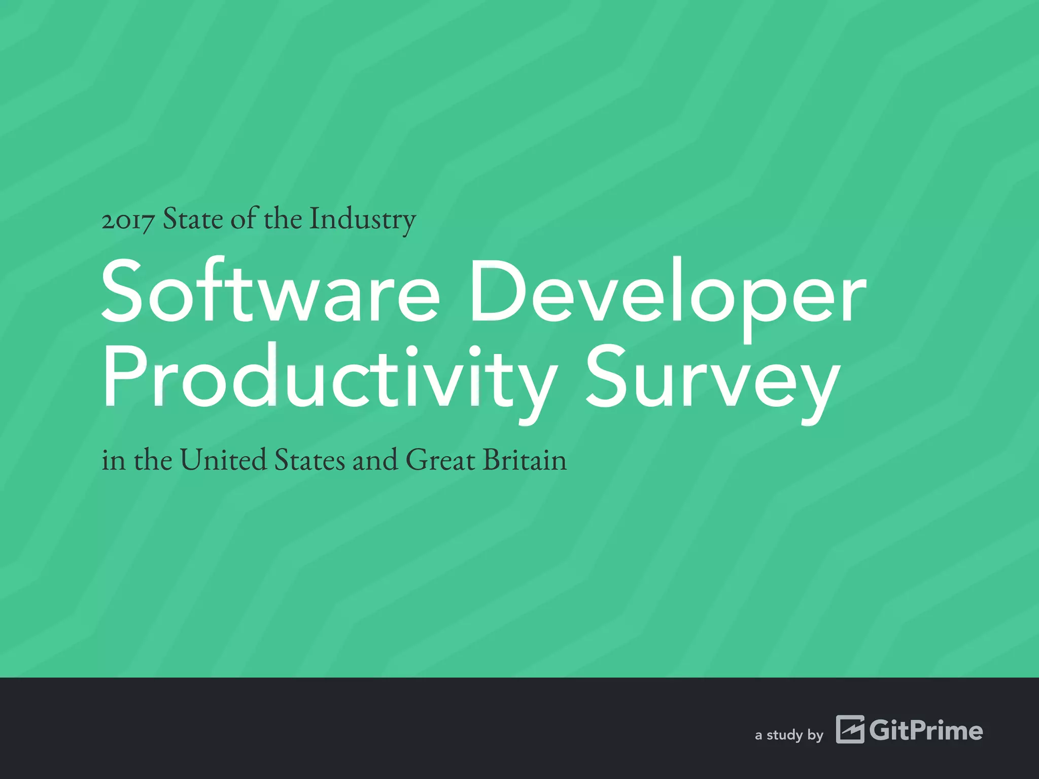 2017 State of the Industry
in the United States and Great Britain
a study by
Software Developer
Productivity Survey
 
