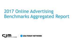 Click to edit Master text styles
2017 Online Advertising
Benchmarks Aggregated Report
 