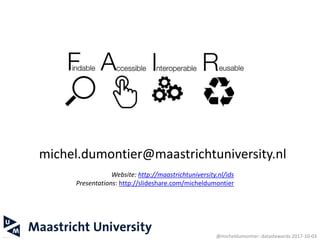 michel.dumontier@maastrichtuniversity.nl
Website: http://maastrichtuniversity.nl/ids
Presentations: http://slideshare.com/micheldumontier
37 @micheldumontier::datastewards:2017-10-03
 