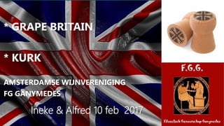 * GRAPE BRITAIN
* KURK
AMSTERDAMSE WIJNVERENIGING
FG GANYMEDES
Ineke & Alfred 10 feb 2017
 