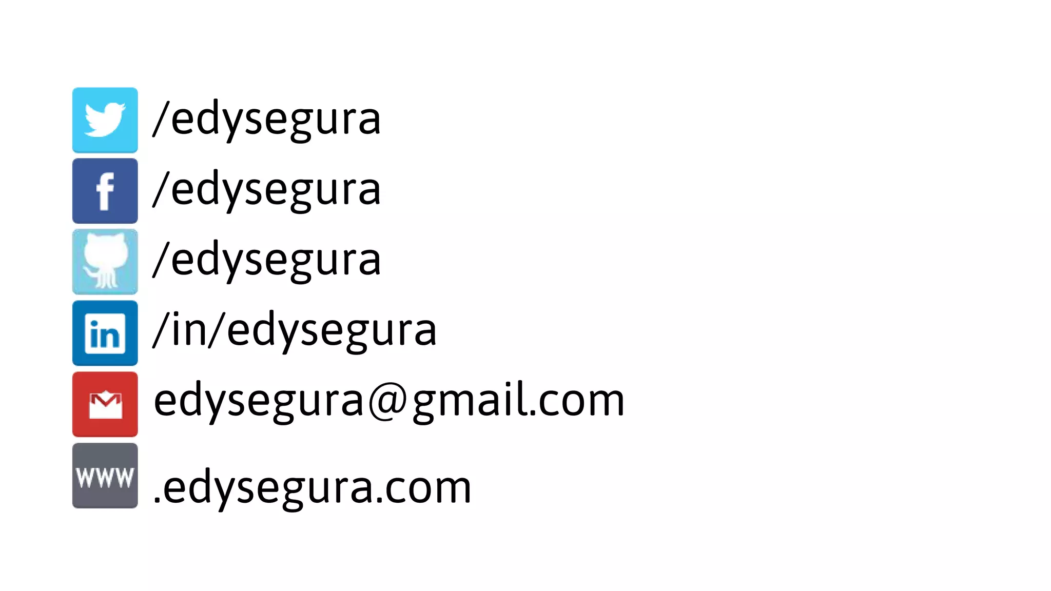 /edysegura
/edysegura
/edysegura
/in/edysegura
edysegura@gmail.com
.edysegura.com