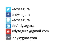 /edysegura
/edysegura
/edysegura
/in/edysegura
edysegura@gmail.com
.edysegura.com
 