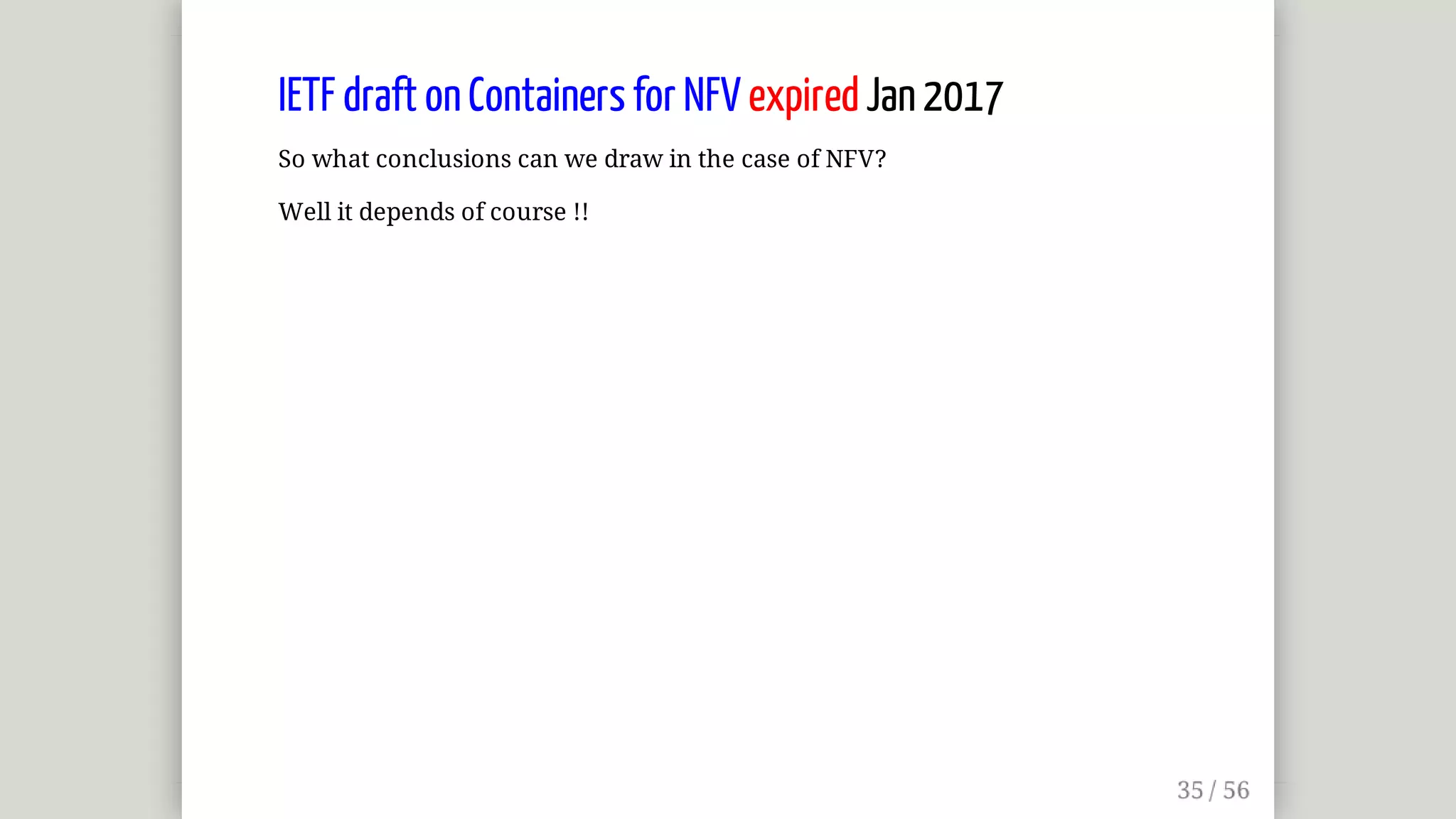 IETF	draft	on	Containers	for	NFV	expired	Jan	2017
So	what	conclusions	can	we	draw	in	the	case	of	NFV?
Well	it	depends	of	course	!!
 