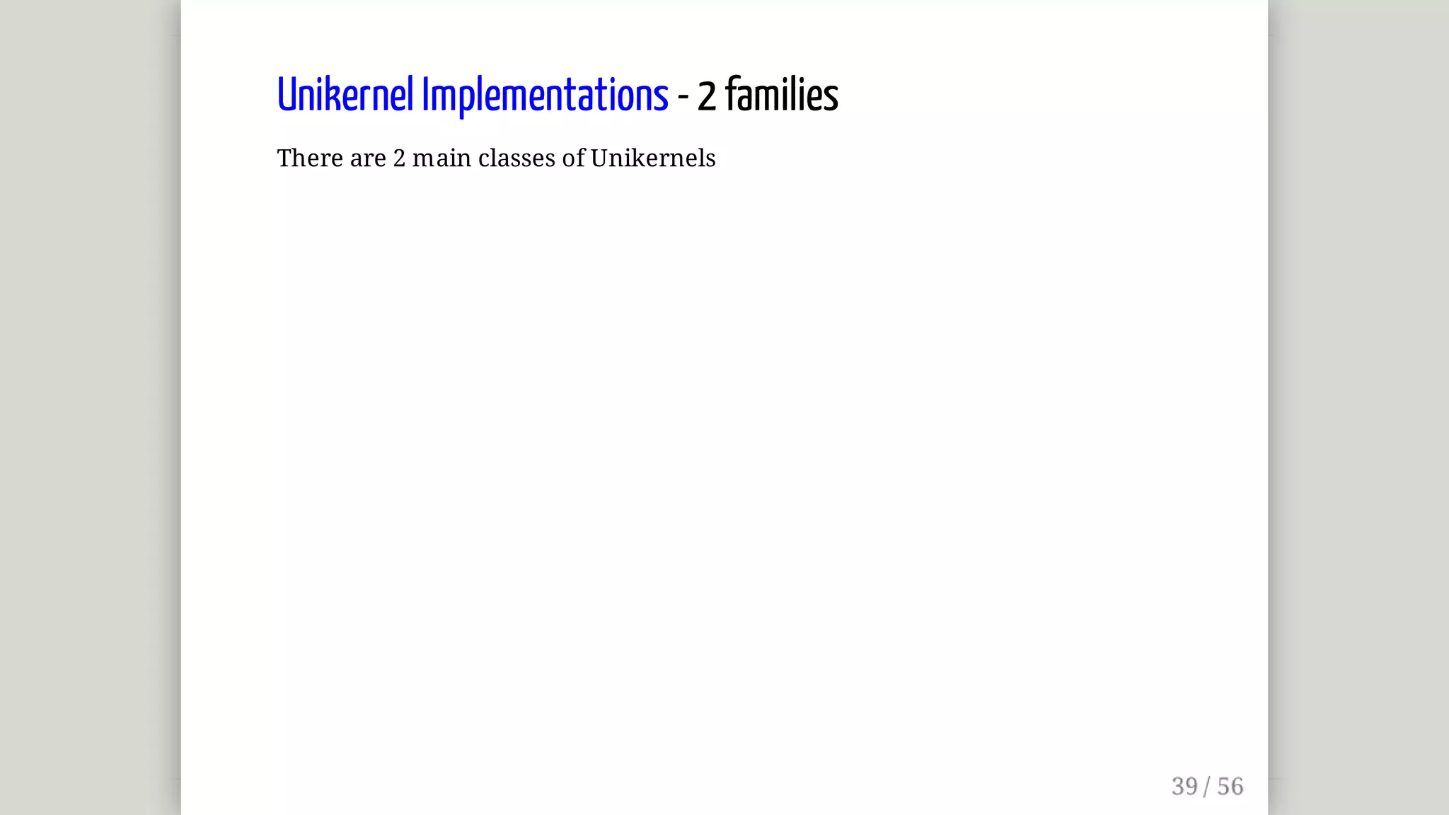 Unikernel	Implementations	-	2	families
There	are	2	main	classes	of	Unikernels
 
