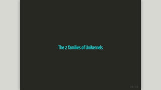 The	2	families	of	Unikernels
 