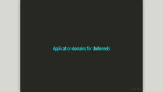 Application	domains	for	Unikernels
 