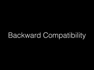 Backward Compatibility
 