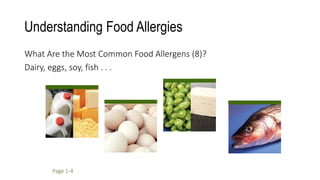 Understanding Food Allergies
What Are the Most Common Food Allergens (8)?
Dairy, eggs, soy, fish . . .
Page 1-4
 