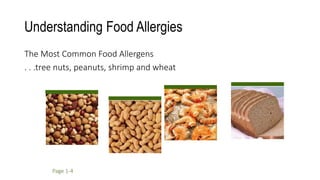 Understanding Food Allergies
The Most Common Food Allergens
. . .tree nuts, peanuts, shrimp and wheat
Page 1-4
 