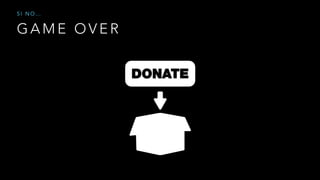 G A M E O V E R
S I N O …
 