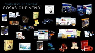 C O S A S Q U E V E N D Í
A L G U N A D E L A S 4 0 + I N D U S T R I A S
 
