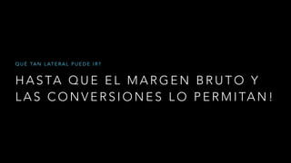 H A S TA Q U E E L M A R G E N B R U T O Y
L A S C O N V E R S I O N E S L O P E R M I TA N !
Q U É TA N L AT E R A L P U E D E I R ?
 
