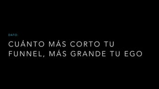 C U Á N T O M Á S C O R T O T U
F U N N E L , M Á S G R A N D E T U E G O
D AT O :
 