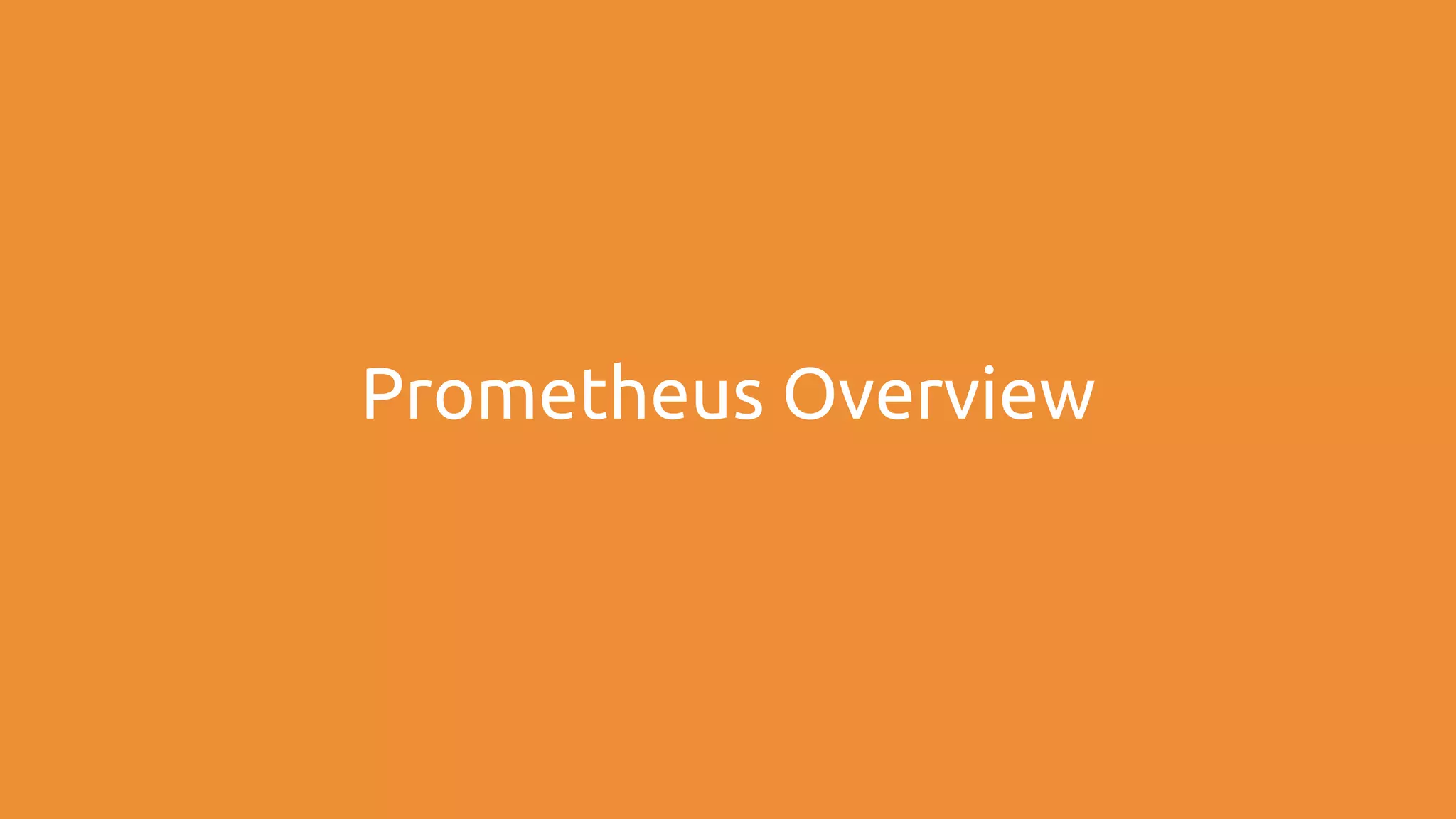 Prometheus Overview
 
