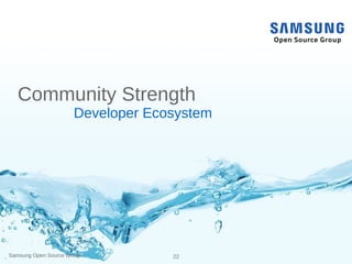 Samsung Open Source Group 22
Community Strength
Developer Ecosystem
 