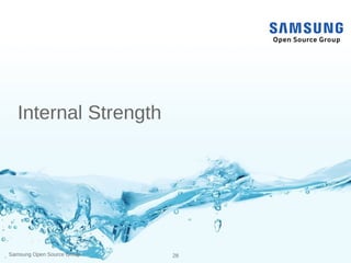 Samsung Open Source Group 28
Internal Strength
 