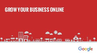 GROW YOUR BUSINESS ONLINE
 
