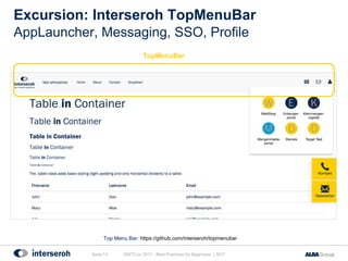 Excursion: Interseroh TopMenuBar
GWTCon 2017 - Best Practices for Beginners | 2017Seite 13
AppLauncher, Messaging, SSO, Profile
Top Menu Bar: https://github.com/interseroh/topmenubar
TopMenuBar
 