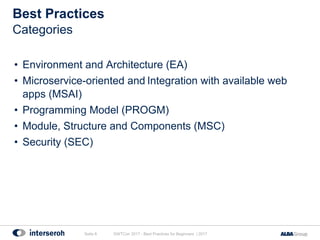 Best Practices
• Environment and Architecture (EA)
• Microservice-oriented and Integration with available web
apps (MSAI)
• Programming Model (PROGM)
• Module, Structure and Components (MSC)
• Security (SEC)
GWTCon 2017 - Best Practices for Beginners | 2017Seite 8
Categories
 