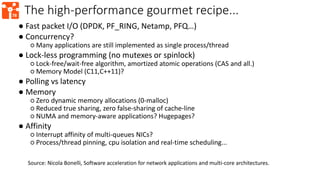 78
The high-performance gourmet recipe...
● Fast packet I/O (DPDK, PF_RING, Netamp, PFQ…)
● Concurrency?
○ Many applicatio...