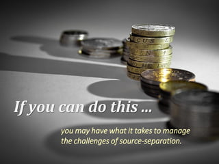 If you can do this ...
you may have what it takes to manage
the challenges of source-separation.
 