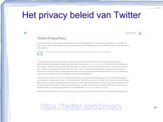 Het privacy beleid van Twitter
19https://twitter.com/privacy
 