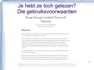 Je hebt ze toch gelezen?
Die gebruiksvoorwaarden
51
https://www.snap.com/en-US/terms/
 