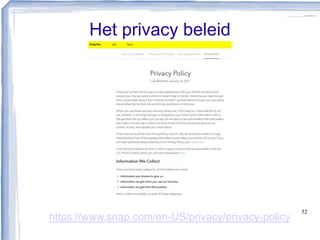 Het privacy beleid
52
https://www.snap.com/en-US/privacy/privacy-policy
 