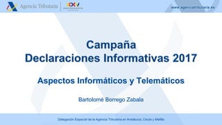 Delegación Especial de la Agencia Tributaria en Andalucía, Ceuta y Melilla
Aspectos Informáticos y Telemáticos
Bartolomé Borrego Zabala
 