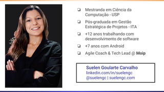 Suelen Goularte Carvalho
linkedin.com/in/suelengc
@suelengc | suelengc.com
❏ Mestranda em Ciência da
Computação - USP
❏ Pó...