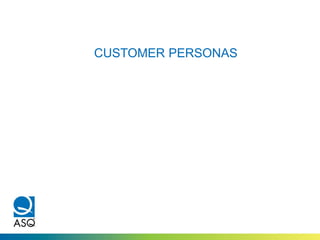 CUSTOMER PERSONAS
 