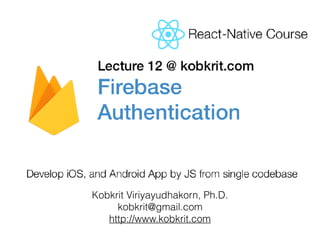 Kobkrit Viriyayudhakorn, Ph.D.
kobkrit@gmail.com
http://www.kobkrit.com
Completing Chat Room App
 