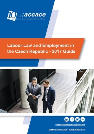 Labour Law and Employment in
the Czech Republic - 2017 Guide
czechrepublic@accace.com
www.accace.com | www.accace.cz
 