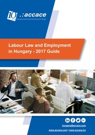 Labour Law and Employment
in Hungary - 2017 Guide
hungary@accace.com
www.accace.com | www.accace.hu
 