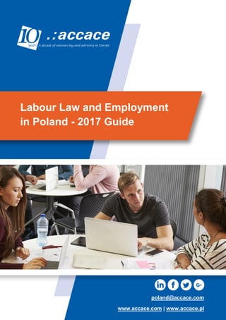 Labour Law and Employment
in Poland - 2017 Guide
poland@accace.com
www.accace.com | www.accace.pl
 